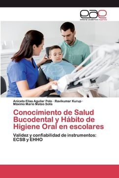 portada Conocimiento de Salud Bucodental y Hábito de Higiene Oral en Escolares: Validez y Confiabilidad de Instrumentos: Ecsb y Ehho (in Spanish)