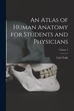portada An Atlas of Human Anatomy for Students and Physicians; Volume 4 (en Inglés)