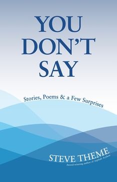 portada You Don't Say: Stories, Poems & a Few Surprises: Stories, Poems & a: Stories, Poems & (en Inglés)