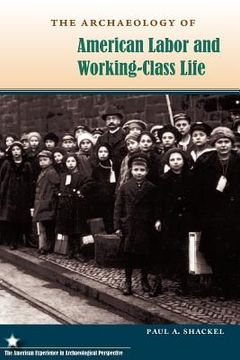 portada the archaeology of american labor and working-class life