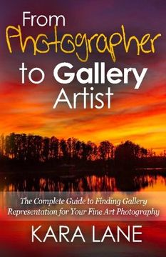 portada From Photographer to Gallery Artist: The Complete Guide to Finding Gallery Representation for Your Fine Art Photography