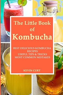 portada The Little Book of Kombucha: Best Delicious Kombucha Recipes, Useful Tips & Tricks, Most Common Mistakes (en Inglés)