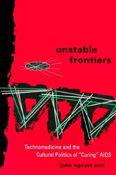 portada unstable frontiers: technomedicine and the cultural politics of ""curing"" aids