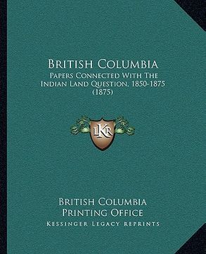 portada british columbia: papers connected with the indian land question, 1850-1875 (1papers connected with the indian land question, 1850-1875 (en Inglés)