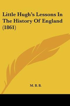 portada little hugh's lessons in the history of england (1861) (in English)