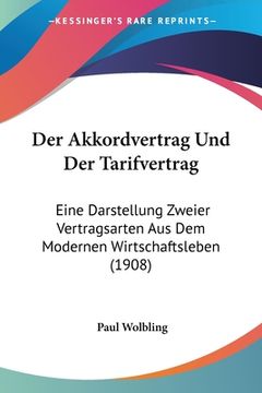 portada Der Akkordvertrag Und Der Tarifvertrag: Eine Darstellung Zweier Vertragsarten Aus Dem Modernen Wirtschaftsleben (1908) (en Alemán)