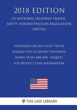 portada Passenger Car and Light Truck Average Fuel Economy Standards - Model Years 2008-2020 - Request for Product Plan Information (US National Highway Traff (en Inglés)