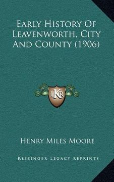 portada early history of leavenworth, city and county (1906) (en Inglés)