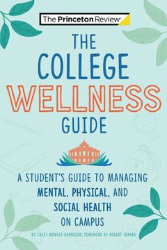 portada The College Wellness Guide: A Student'S Guide to Managing Mental, Physical, and Social Health on Campus (College Admissions Guides) (en Inglés)