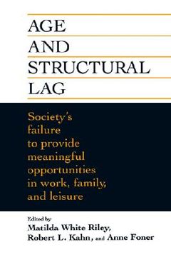 portada age and structural lag: society's failure to provide meaningful opportunities in work, family, and leisure (en Inglés)