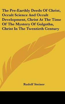 portada the pre-earthly deeds of christ, occult science and occult development, christ at the time of the mystery of golgotha, christ in the twentieth century (in English)