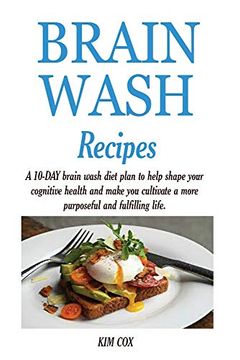 portada Brain Wash Recipes: A 10-Day Brain Wash Diet Plan to Help Shape Your Cognitive Health and Make you Cultivate a More Purposeful and Fulfilling Life. (en Inglés)