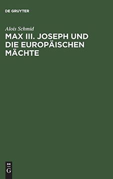 portada Max iii - Joseph und die Europaischen Machte: Die Ausenpolitik des Kurfurstentums Bayern von 1745-1765 (en Alemán)