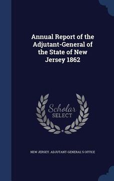 portada Annual Report of the Adjutant-General of the State of New Jersey 1862 (en Inglés)