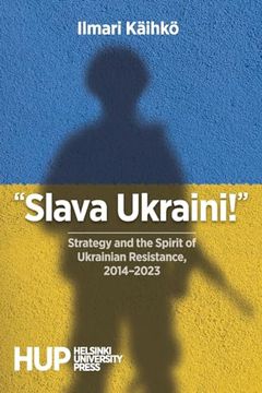 portada Slava Ukraini! ": Strategy and the Spirit of Ukrainian Resistance, 2014-2023