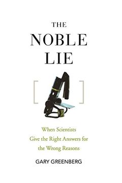 portada The Noble Lie: When Scientists Give the Right Answers for the Wrong Reasons (en Inglés)