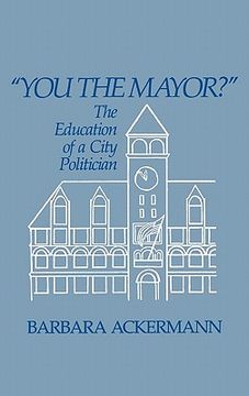 portada you the mayor?: the education of a city politician (en Inglés)