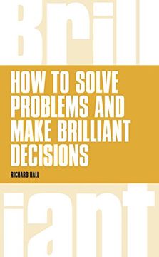 portada How to Solve Problems and Make Brilliant Decisions: Business Thinking Skills That Really Work (in English)