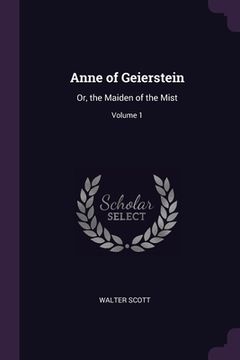 portada Anne of Geierstein: Or, the Maiden of the Mist; Volume 1 (en Inglés)