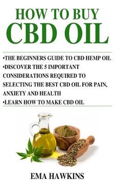 portada How to Buy CBD Oil: 5 Important Considerations Required to Selecting the Best CBD Oil for Pain, Anxiety and Health (en Inglés)