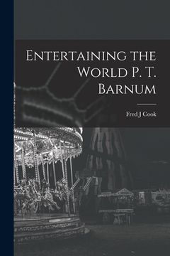 portada Entertaining the World P. T. Barnum (en Inglés)