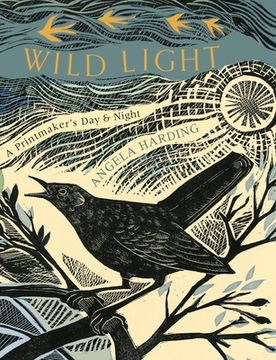 portada The Wild Light: A Printmaker'S Day, a Printmaker'S Night: A Printmaker'S Day, a Printmaker'S Night: (in English)