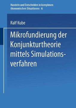 portada Mikrofundierung Der Konjunkturtheorie Mittels Simulationsverfahren (Handeln und Entscheiden in komplexen ökonomischen Situationen)