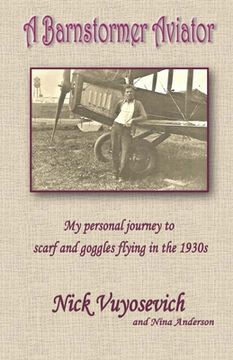 portada A Barnstormer Aviator: My personal journey to scarf and goggles flying in the 1930s (en Inglés)