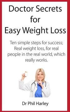 portada Doctor Secrets for Easy Weight Loss: Ten Simple Steps for Success; Real Weight Loss, for Real People in the Real World, Which Really Works (en Inglés)