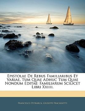 portada Epistolae De Rebus Familiaribus Et Variae, Tum Quae Adhuc Tum Quae Nondum Editae: Familiarum Scilicet Libri Xxiiii. (en Latin)