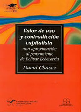 portada Valor de uso y contradicción capitalista: una aproximación al pensamiento de Bolívar Echeverría