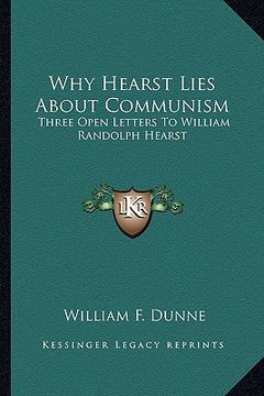 portada why hearst lies about communism: three open letters to william randolph hearst (en Inglés)
