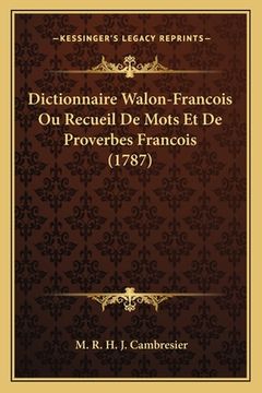 portada Dictionnaire Walon-Francois Ou Recueil De Mots Et De Proverbes Francois (1787) (in French)
