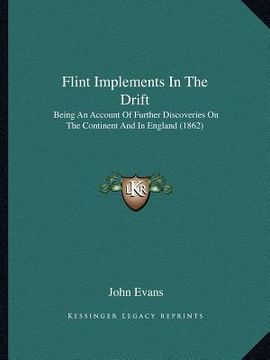 portada flint implements in the drift: being an account of further discoveries on the continent and in england (1862) (in English)