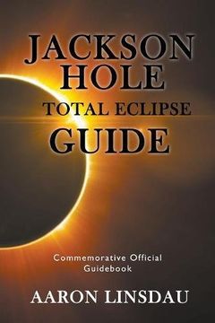 portada Jackson Hole Total Eclipse Guide: Commemorative Official Guid