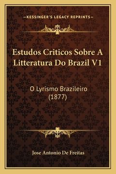 portada Estudos Criticos Sobre A Litteratura Do Brazil V1: O Lyrismo Brazileiro (1877) (en Portugués)
