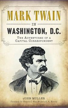 portada Mark Twain in Washington, D.C.: The Adventures of a Capital Correspondent (in English)