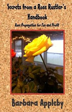 portada Secrets from a Rose Rustler's Handbook: Rose Propagation for Fun and Profit (in English)
