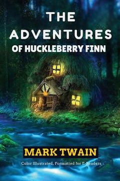 portada The Adventures of Huckleberry Finn: Color Illustrated, Formatted for E-Readers (en Inglés)