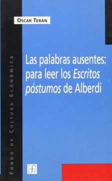 portada Las palabras ausentes : para leer los Escritos póstumos de Alberdi (Spanish Edition)