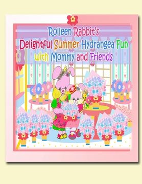 portada Rolleen Rabbit's Delightful Summer Hydrangea Fun with Mommy and Friends (en Inglés)