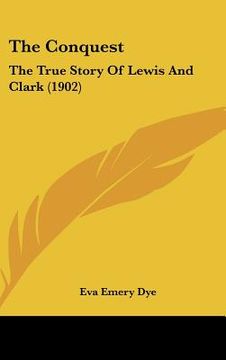 portada the conquest: the true story of lewis and clark (1902) (en Inglés)