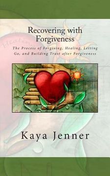 portada Recovering with Forgiveness: The Process of Forgiving, Healing, Letting Go, and Building Trust after Forgiveness (in English)
