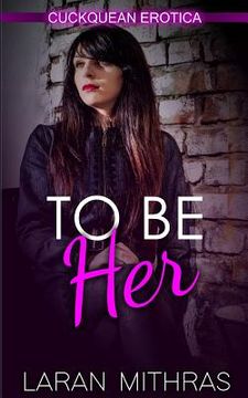 portada To Be Her: Cuckquean Erotica (en Inglés)