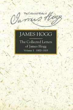 portada the collected letters of james hogg, volume 1: 1800-1819 (en Inglés)