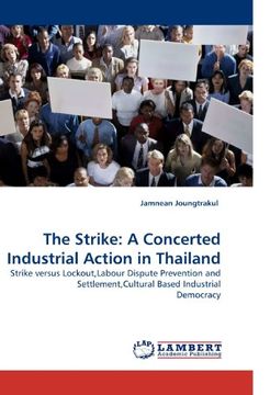 portada The Strike: A Concerted Industrial Action in Thailand: Strike versus Lockout,Labour Dispute Prevention and Settlement,Cultural Based Industrial Democracy