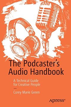 portada The Podcaster'S Audio Handbook: A Technical Guide for Creative People (en Inglés)