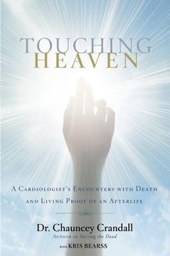 portada Touching Heaven: A Cardiologist's Encounters With Death and Living Proof of an Afterlife 
