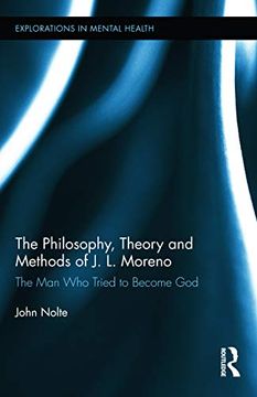 portada The Philosophy, Theory and Methods of j. L. Moreno: The man who Tried to Become god (Explorations in Mental Health) (in English)