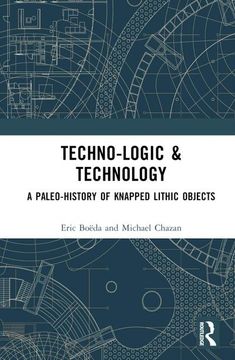 portada Techno-Logic & Technology: A Paleo-History of Knapped Lithic Objects (en Inglés)